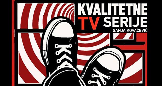 Sanja Kovačević: Kvalitetne TV serije